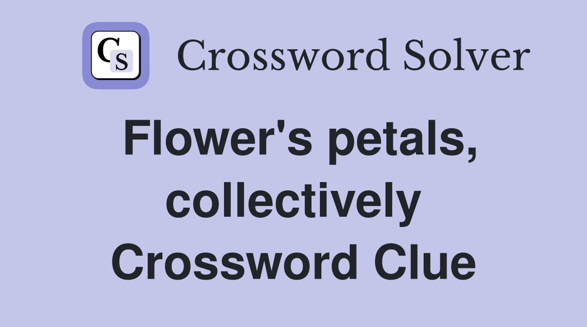 Flower's petals, collectively Crossword Clue