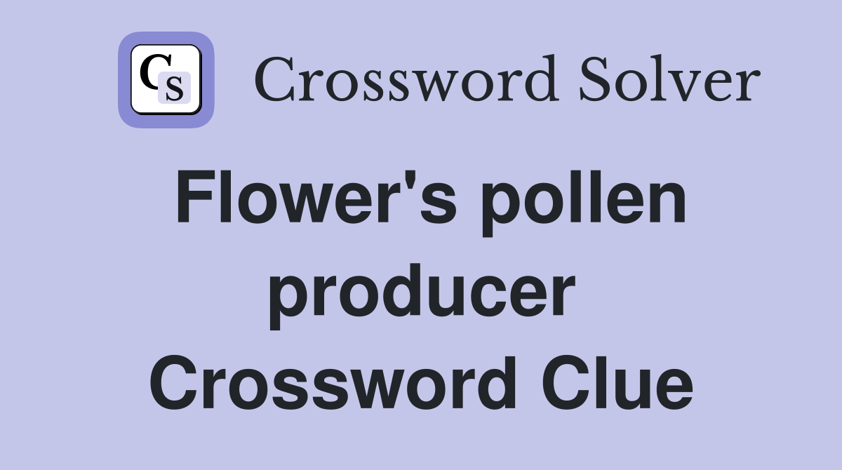 Flower's pollen producer Crossword Clue