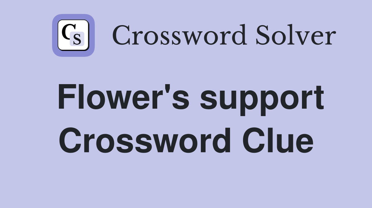 Flower's support Crossword Clue