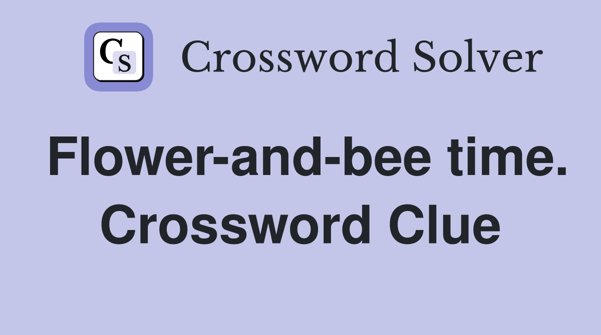 Flower-and-bee time. Crossword Clue
