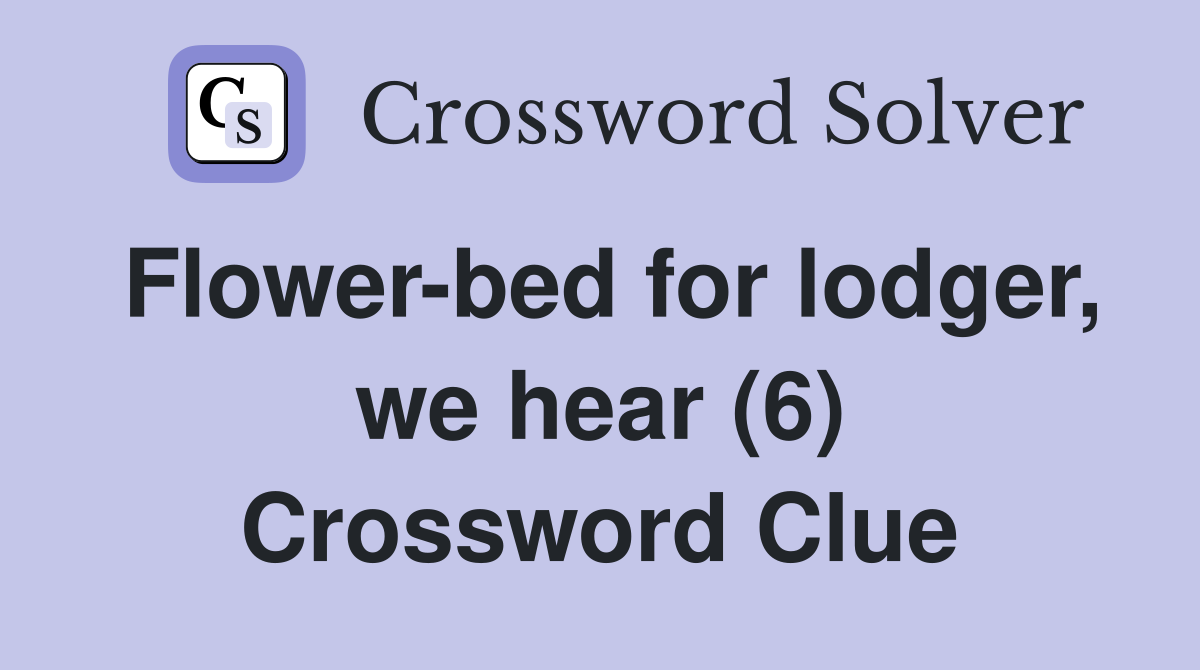 Flower-bed for lodger, we hear (6) Crossword Clue