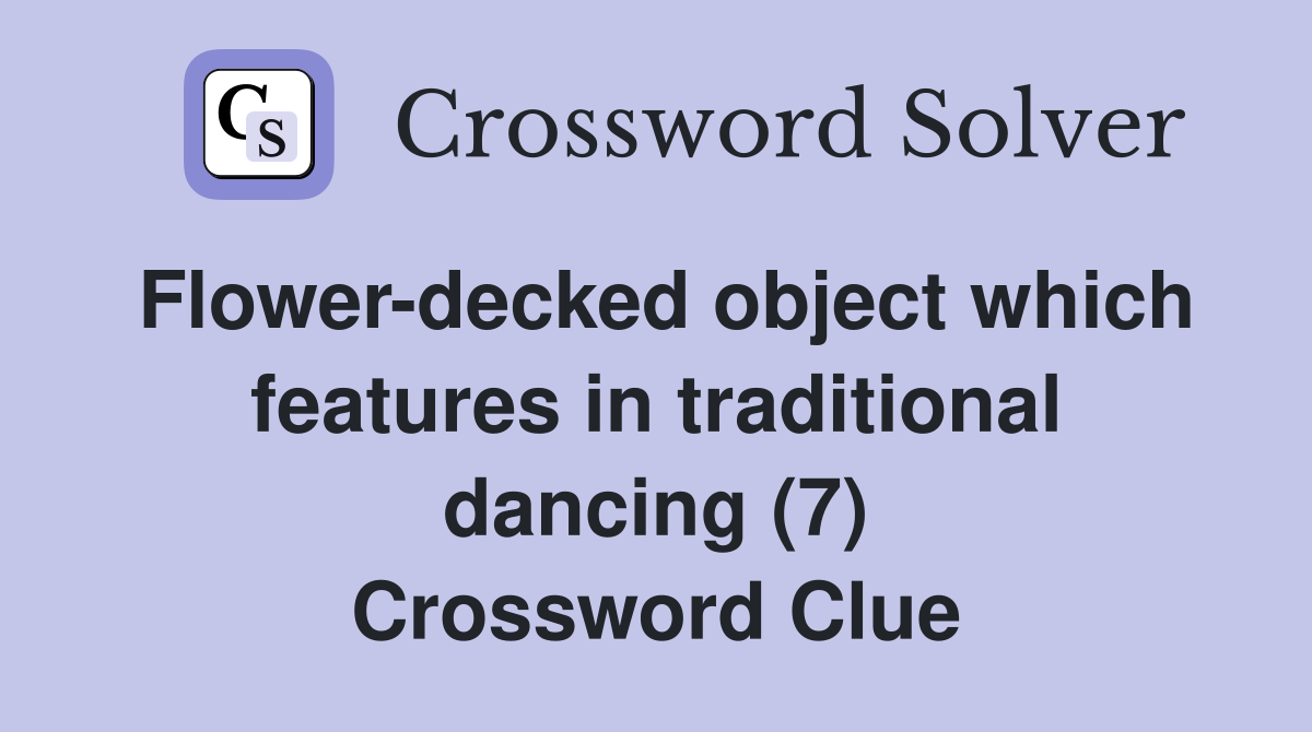 Flower-decked object which features in traditional dancing (7) Crossword Clue