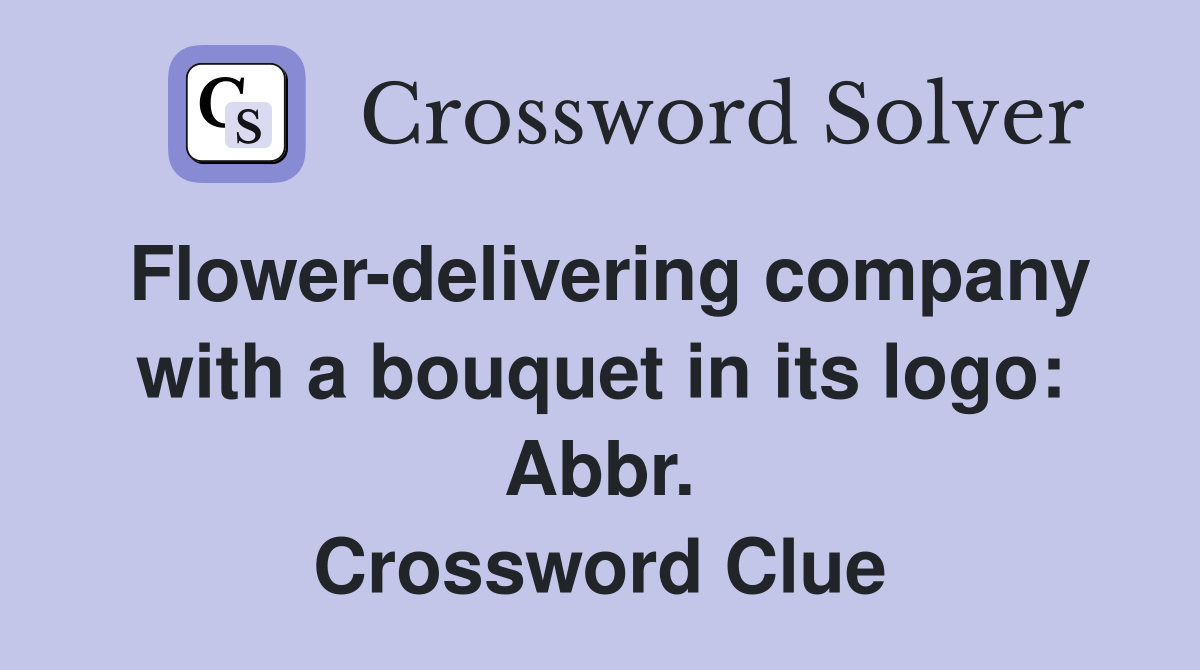 Flower-delivering company with a bouquet in its logo: Abbr. Crossword Clue