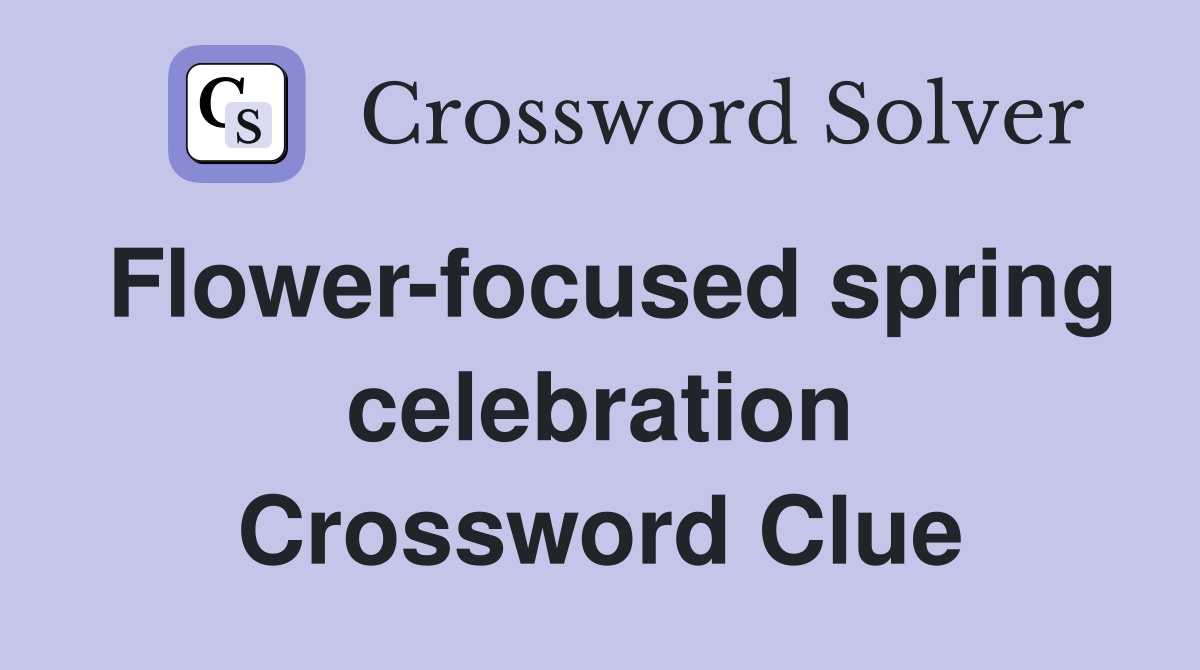 Flower-focused spring celebration Crossword Clue