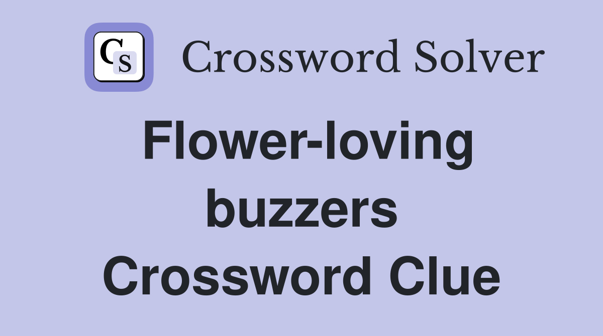 Flower-loving buzzers Crossword Clue