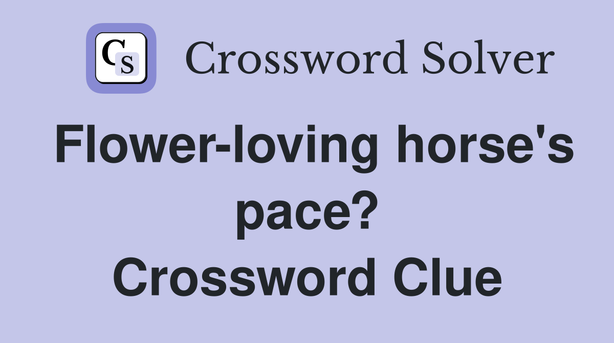 Flower-loving horse's pace? Crossword Clue