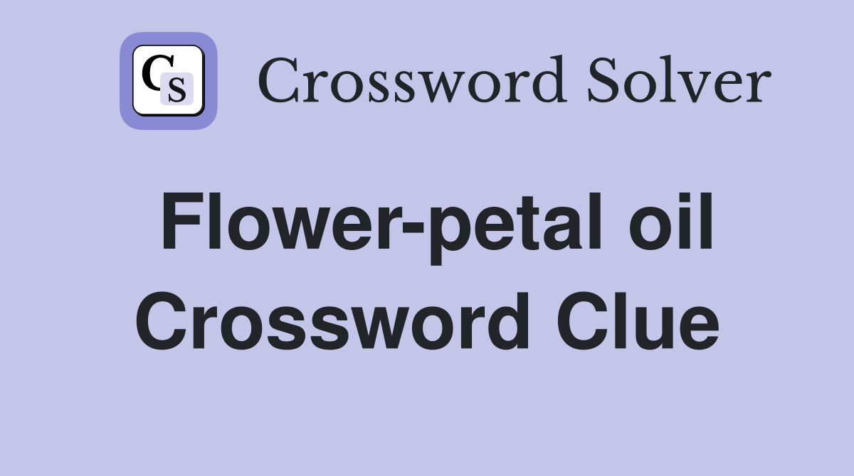 Flower-petal oil Crossword Clue