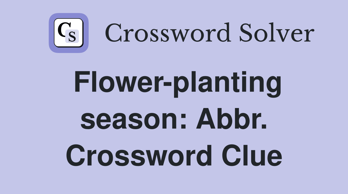 Flower-planting season: Abbr. Crossword Clue