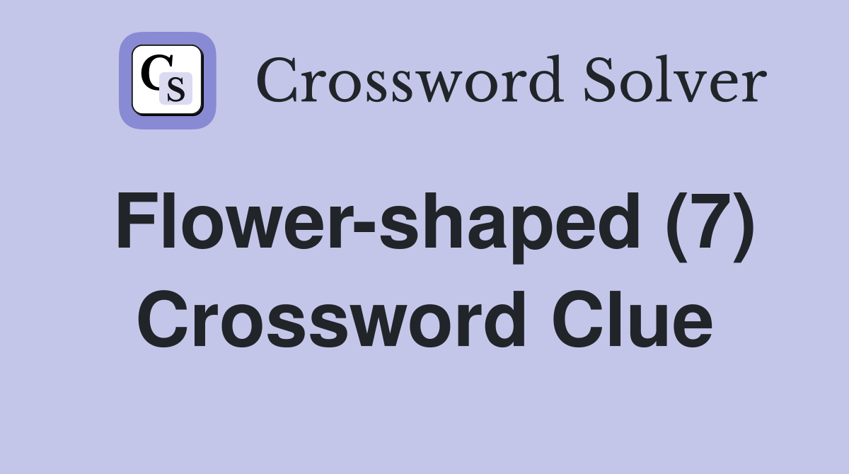 Flower-shaped (7) Crossword Clue