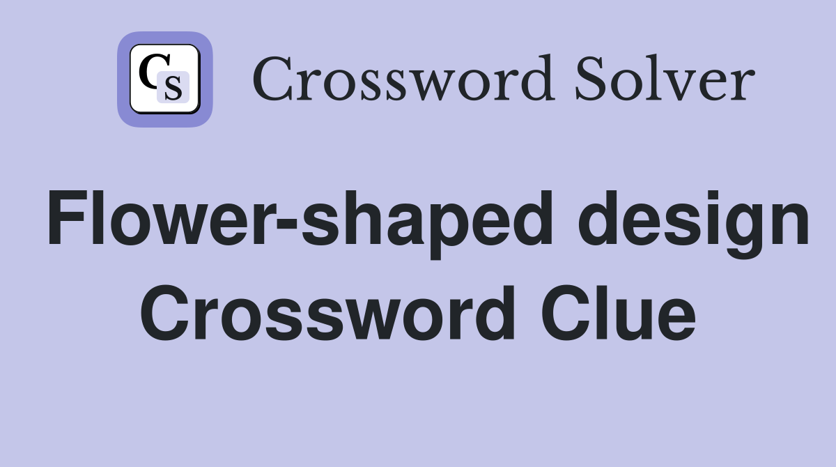 Flower-shaped design Crossword Clue