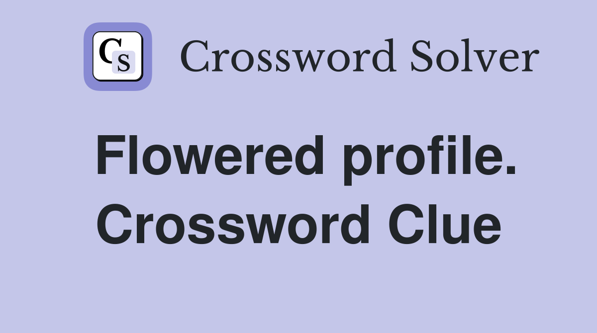 Flowered profile. Crossword Clue