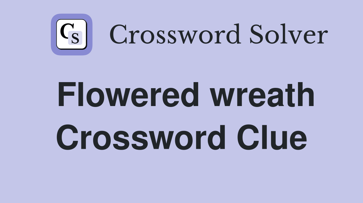 Flowered wreath Crossword Clue
