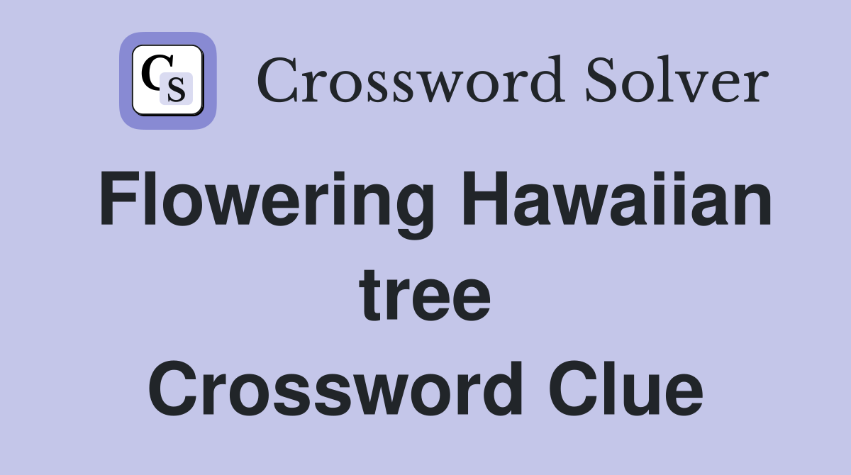 Flowering Hawaiian tree Crossword Clue