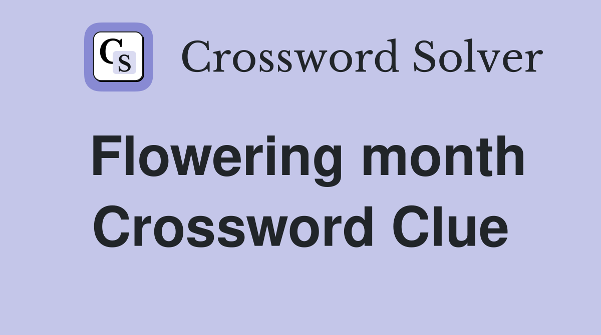 Flowering month Crossword Clue