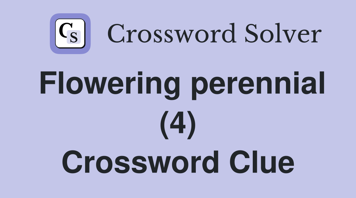 Flowering perennial (4) Crossword Clue