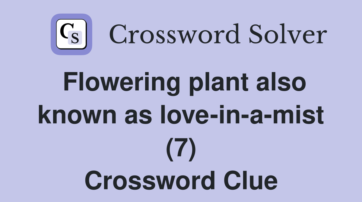 Flowering plant also known as love-in-a-mist (7) Crossword Clue