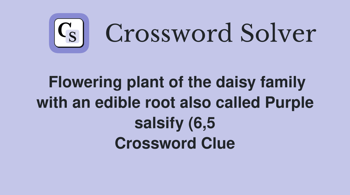 Flowering plant of the daisy family with an edible root also called Flowering plant of the daisy family with an edible root also called