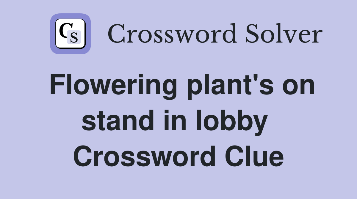 Flowering plant's on stand in lobby  Crossword Clue