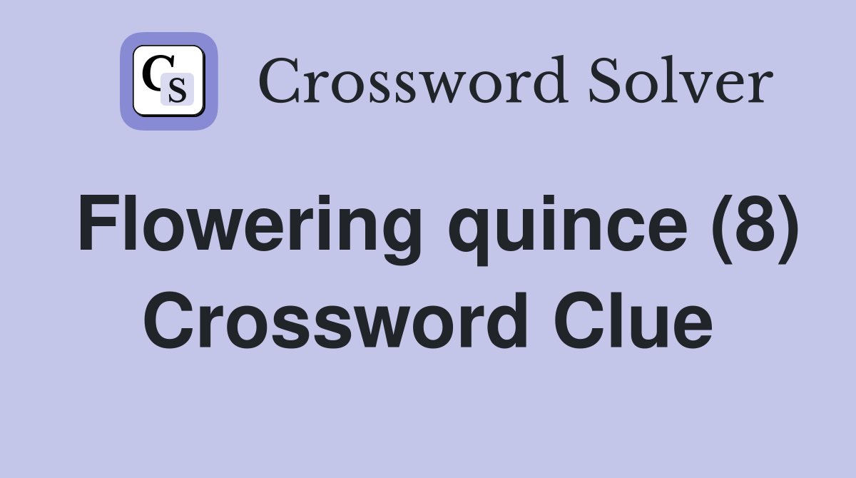 Flowering quince (8) Crossword Clue