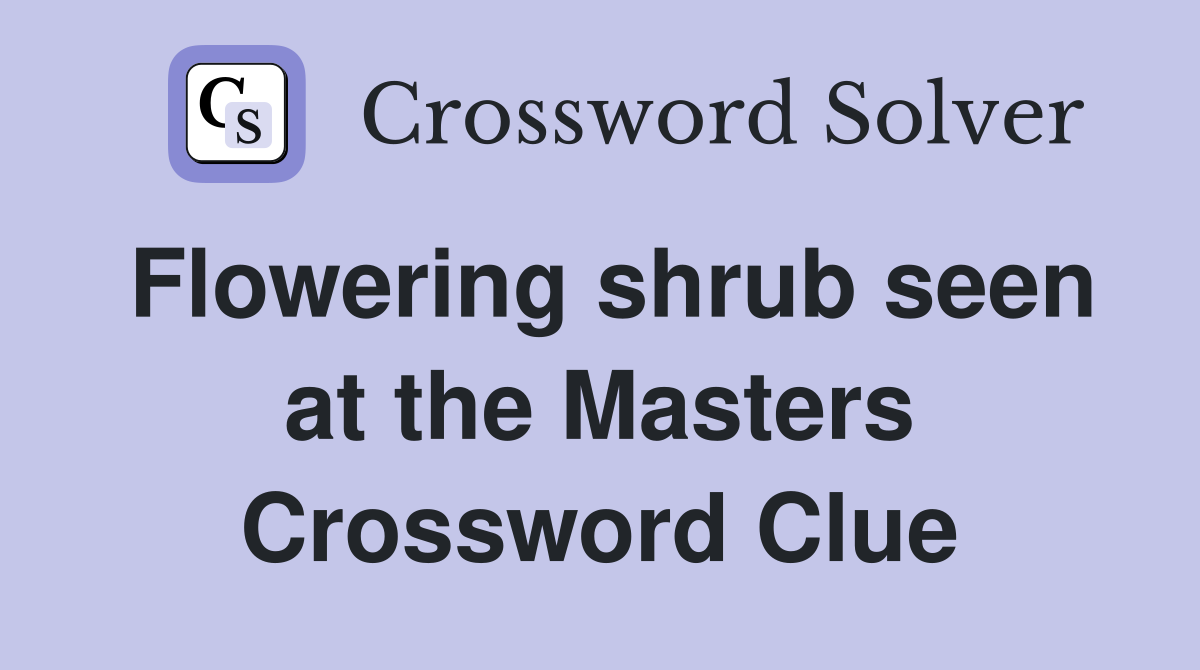 Flowering shrub seen at the Masters Crossword Clue