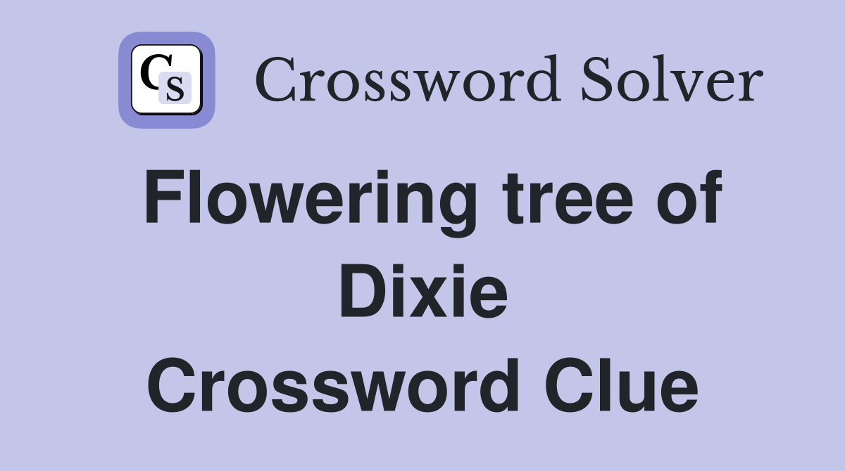 Flowering tree of Dixie Crossword Clue