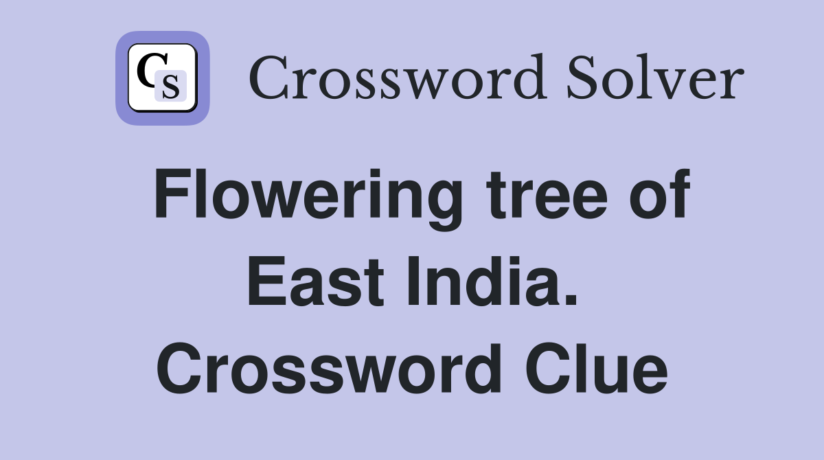 Flowering tree of East India. Crossword Clue