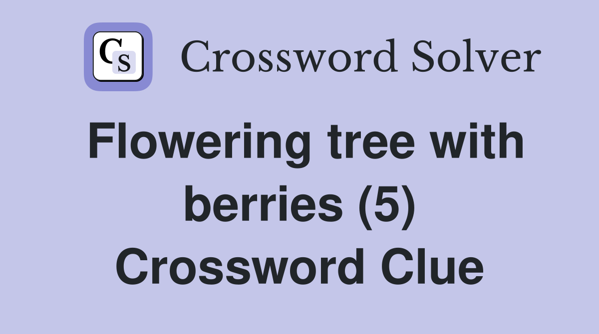 Flowering tree with berries (5) Crossword Clue