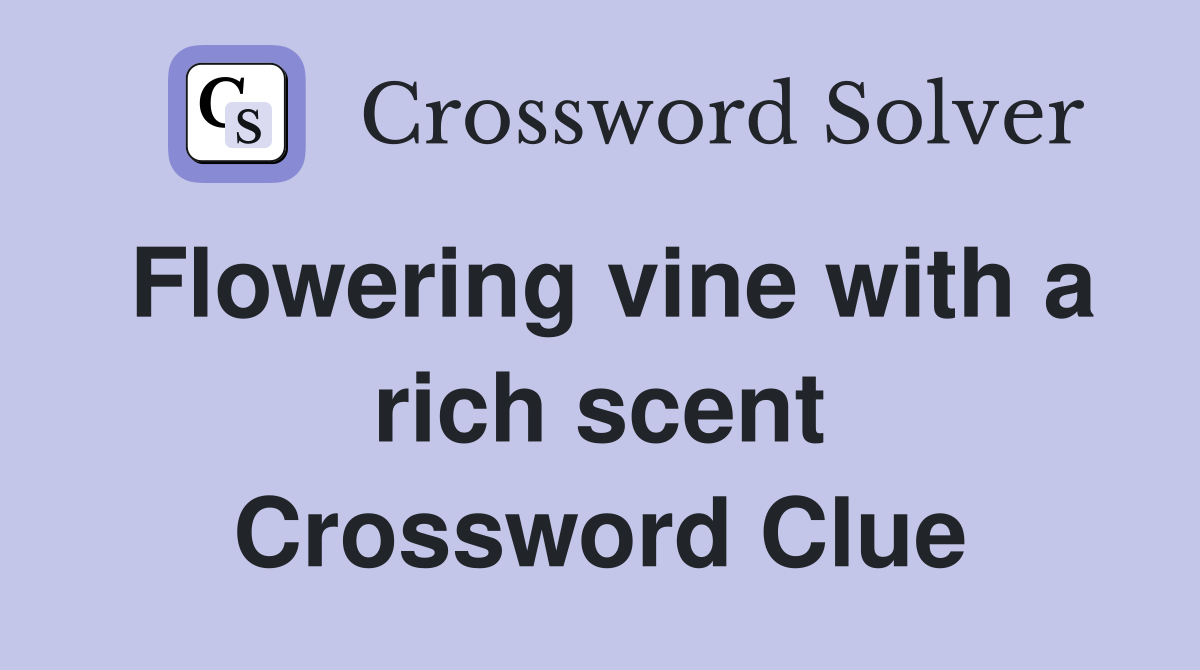 Flowering vine with a rich scent Crossword Clue