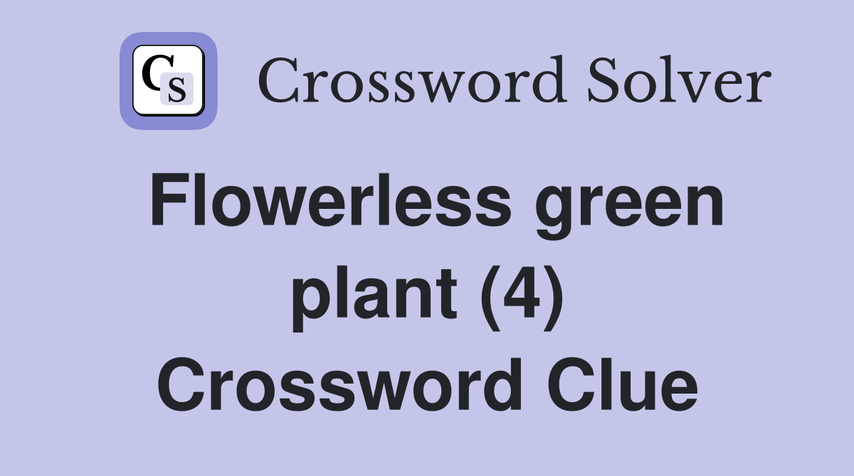 Flowerless green plant (4) Crossword Clue