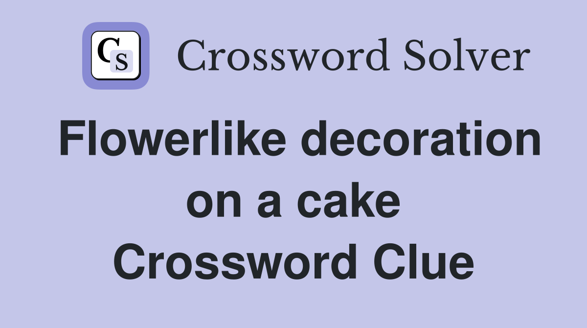 Flowerlike decoration on a cake Crossword Clue