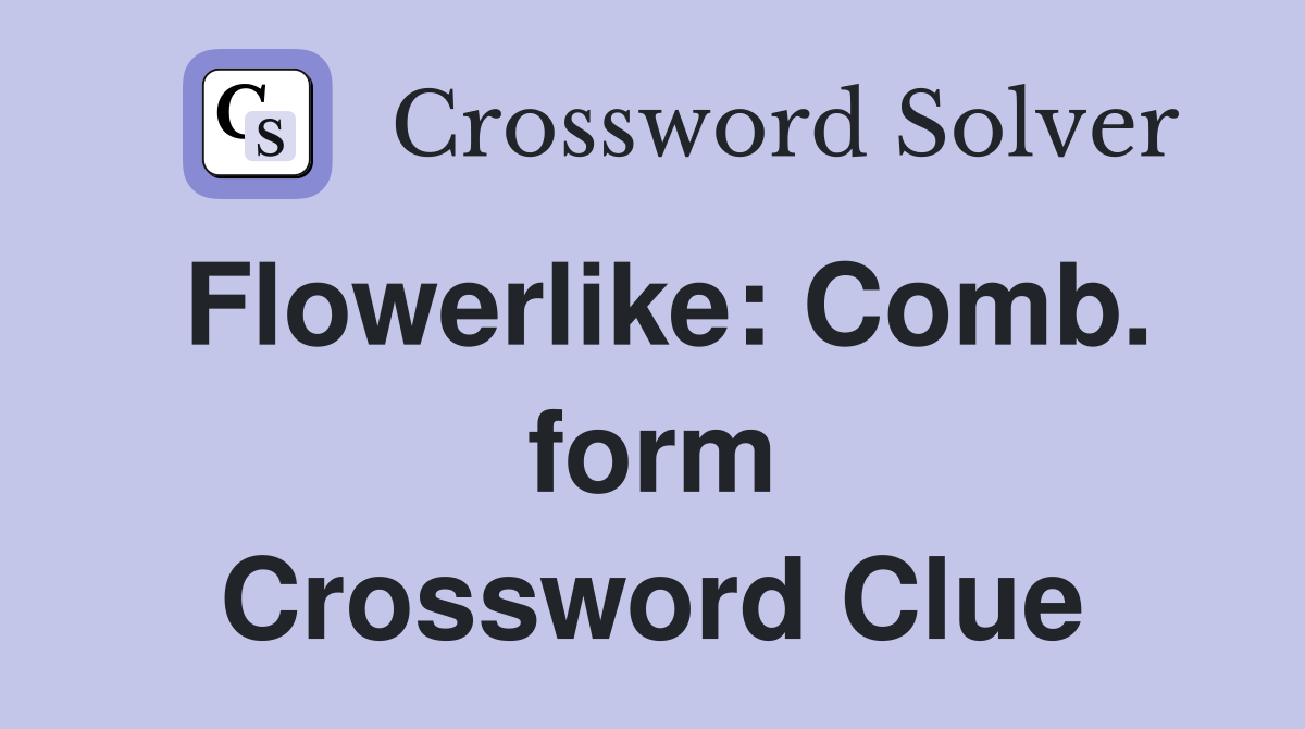 Flowerlike: Comb. form Crossword Clue