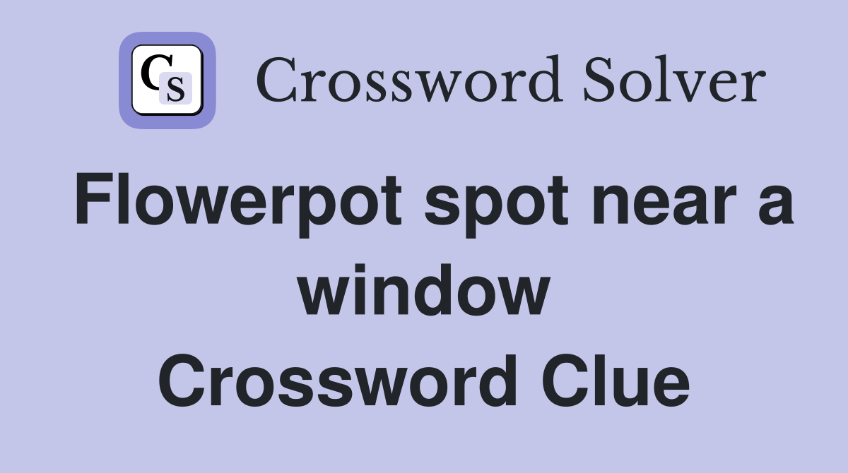 Flowerpot spot near a window Crossword Clue