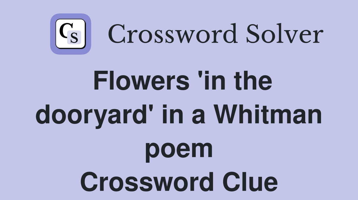 Flowers 'in the dooryard' in a Whitman poem Crossword Clue