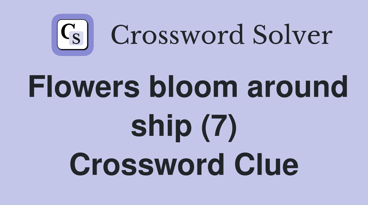 Flowers bloom around ship (7) Crossword Clue
