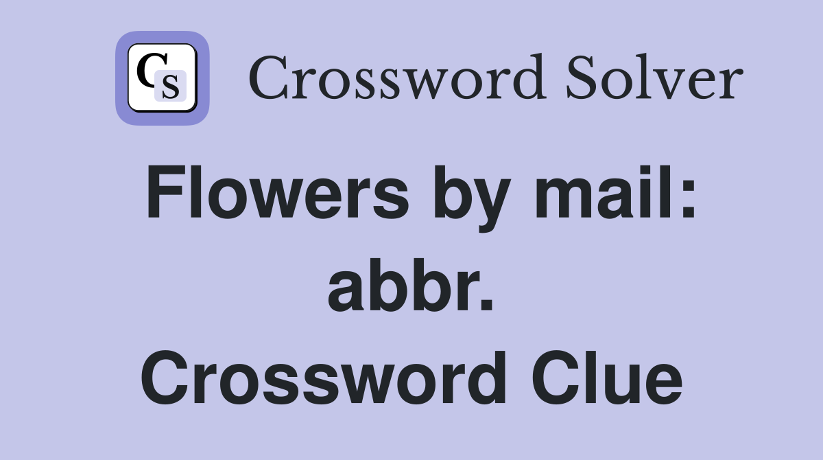 Flowers by mail: abbr. Crossword Clue