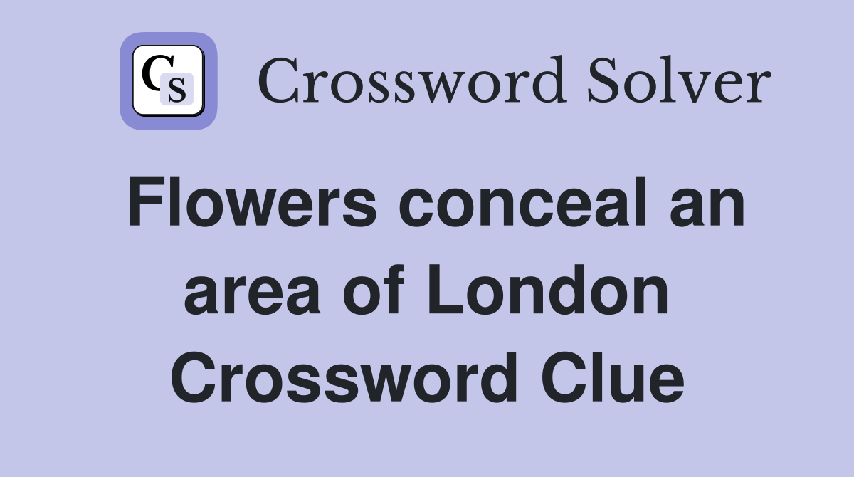 Flowers conceal an area of London Crossword Clue