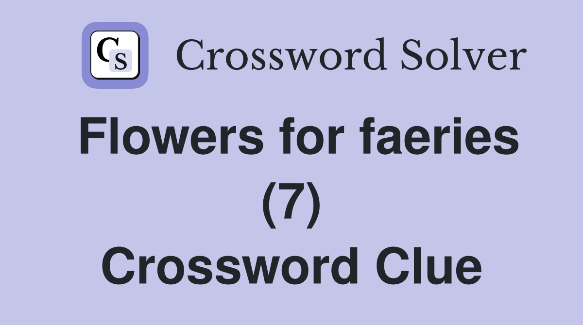 Flowers for faeries (7) Crossword Clue