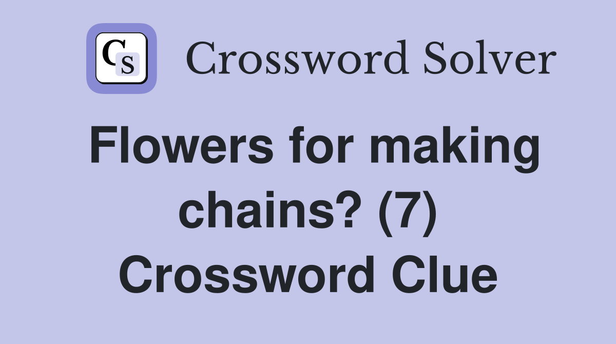 Flowers for making chains? (7) Crossword Clue