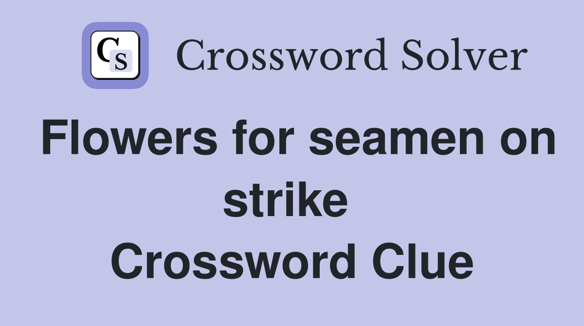 Flowers for seamen on strike  Crossword Clue