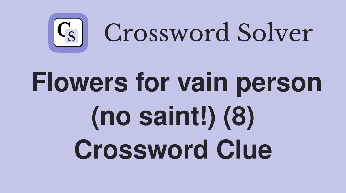 Flowers for vain person (no saint!) (8) Crossword Clue