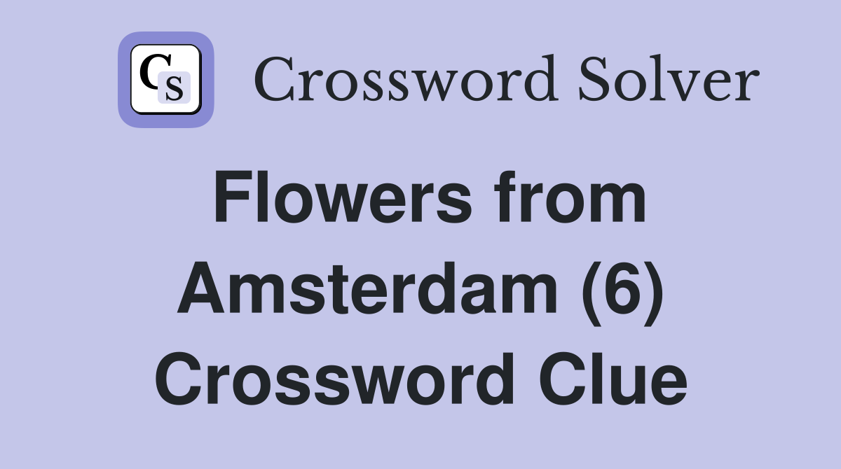 Flowers from Amsterdam (6) Crossword Clue