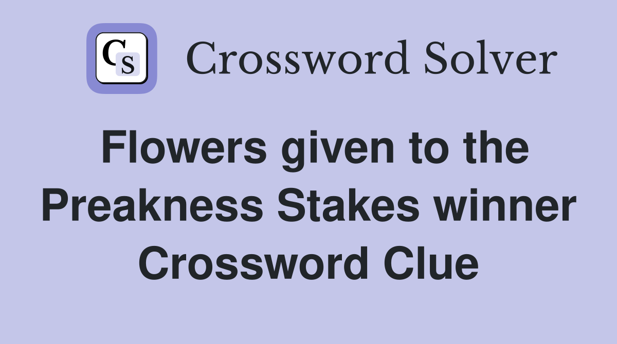 Flowers given to the Preakness Stakes winner Crossword Clue
