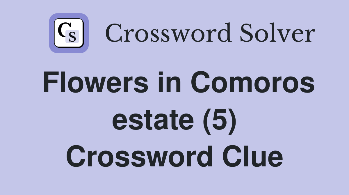 Flowers in Comoros estate (5) Crossword Clue