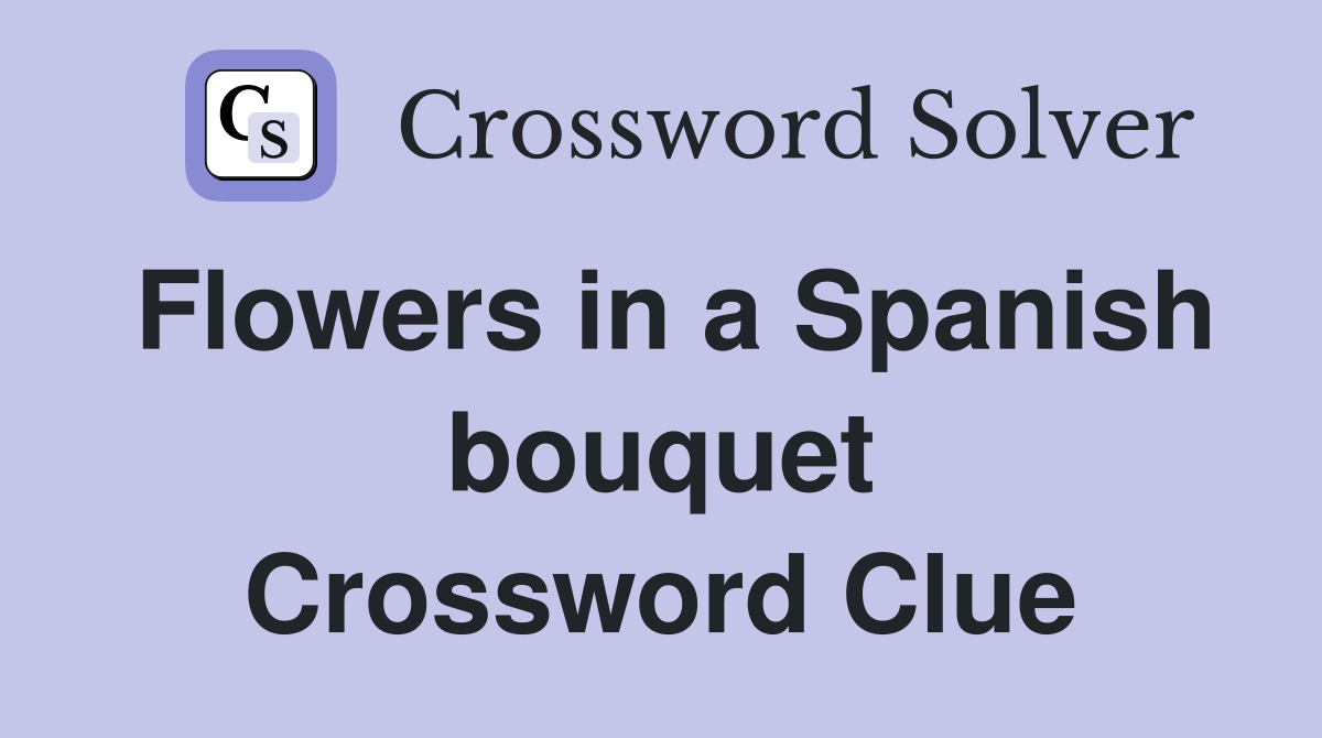 Flowers in a Spanish bouquet Crossword Clue