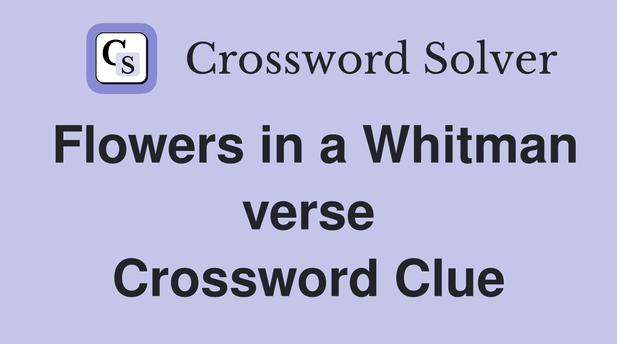 Flowers in a Whitman verse Crossword Clue
