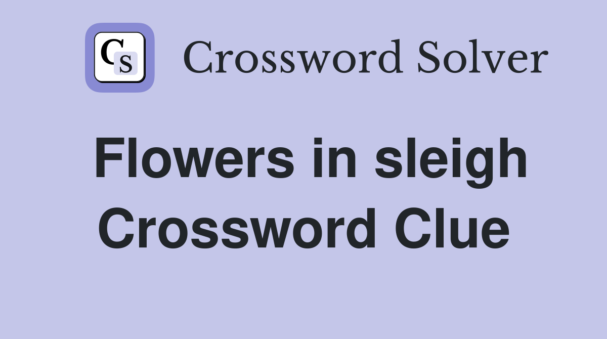 Flowers in sleigh Crossword Clue
