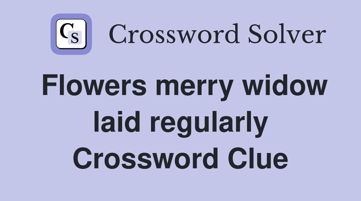 Flowers merry widow laid regularly Crossword Clue