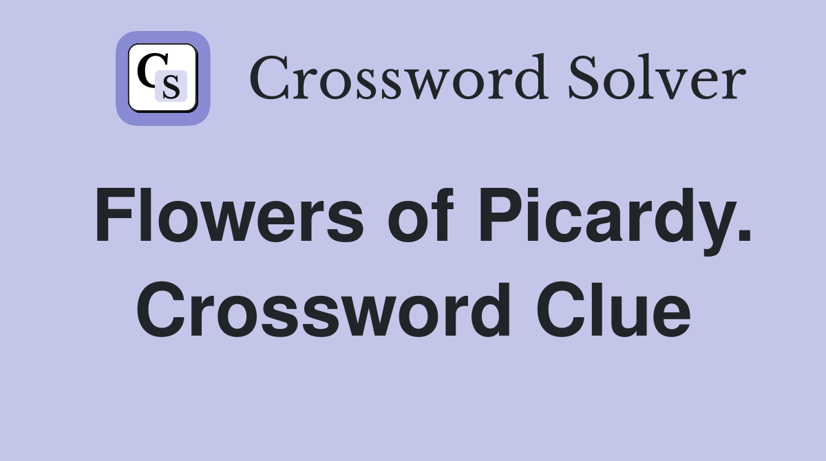 Flowers of Picardy. Crossword Clue