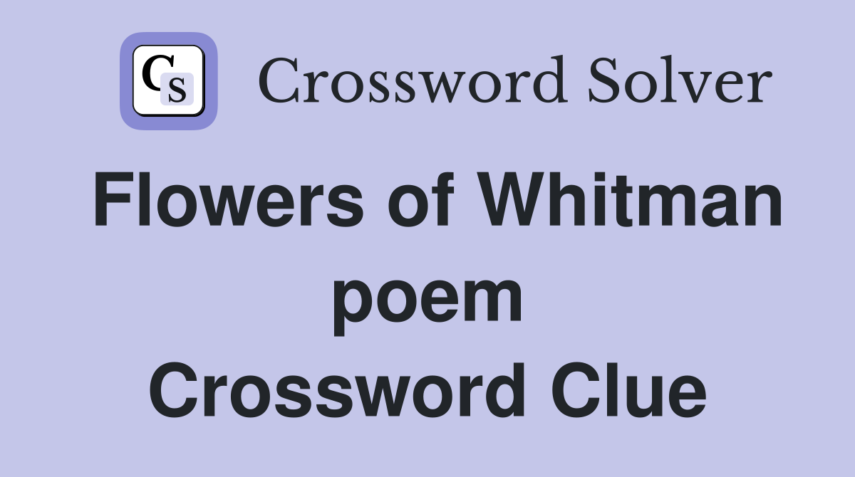 Flowers of Whitman poem Crossword Clue