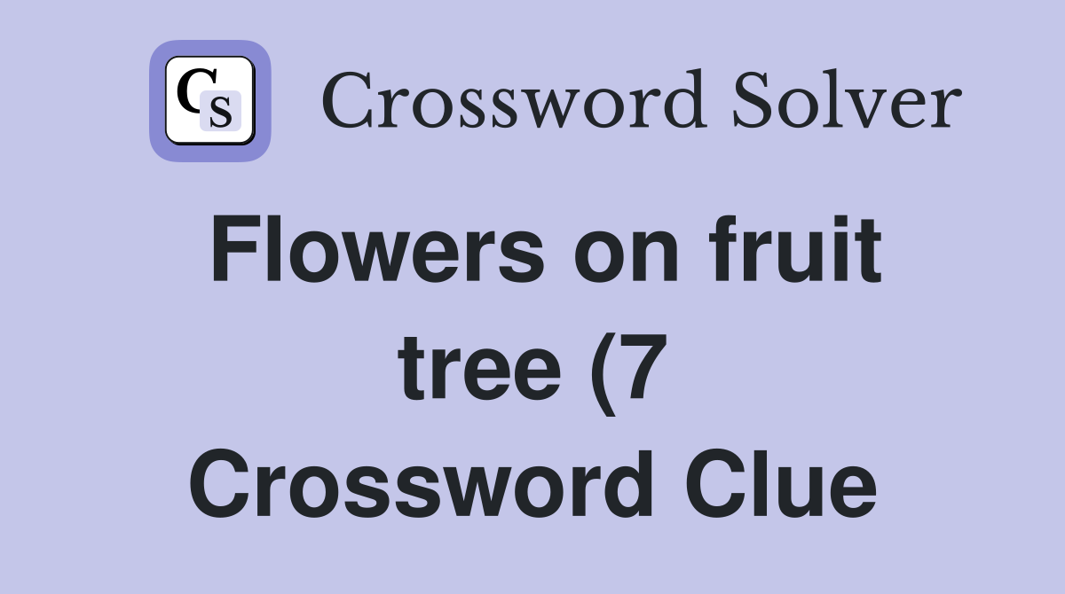 Flowers on fruit tree (7) Crossword Clue Answers Crossword Solver Flowers on fruit tree (7) Crossword Clue Answers Crossword Solver